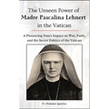 The Unseen Power of Madre Pascalina Lehnert in the Vatican: A Pioneering Nun's Impact on War, Faith, and the Secret Politics of the Vatican