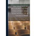 An Historical Account of the Discovery and Education of a Savage Man