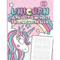 Unicorn Alphabet & Number Tracing Workbook: Letter Tracing and Handwriting Practice Book for Kids Ages 3-5 (Toddlers, Preschoolers, Pre K and Kinderga