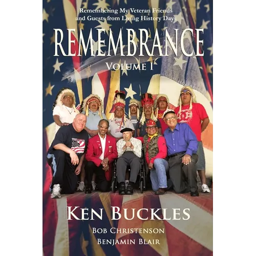 REMEMBRANCE Volume I: Remembering My Veteran Friends and Guests from Living History Days