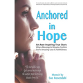 Anchored in Hope: An Awe-Inspiring True Story Where Blessings & Miracles Confirm God's Amazing Love & Faithfulness