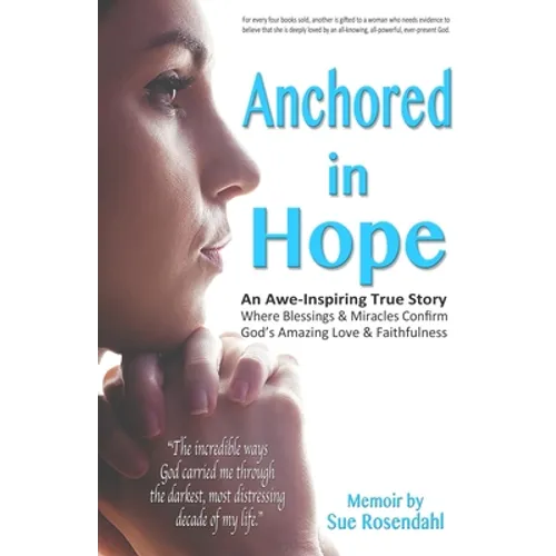 Anchored in Hope: An Awe-Inspiring True Story Where Blessings & Miracles Confirm God's Amazing Love & Faithfulness