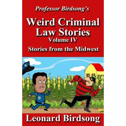 Professor Birdsong's Weird Criminal Law Stories: Volume IV - Stories from the Midwest