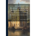 An Advanced Reading Book for Adult and Other Schools. Lessons in English History