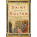 The Saint and the Sultan: The Crusades, Islam, and Francis of Assisi's Mission of Peace