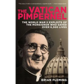 The Vatican Pimpernel: The World War II Exploits of the Monsignor Who Saved Over 6,500 Lives