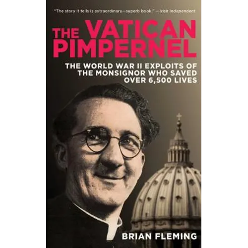 The Vatican Pimpernel: The World War II Exploits of the Monsignor Who Saved Over 6,500 Lives - Paperback