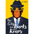 The City That Barks And Roars: A thrilling mystery in a world ruled by animals