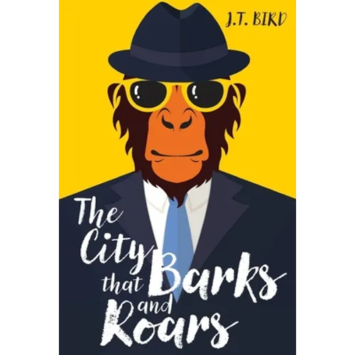 The City That Barks And Roars: A thrilling mystery in a world ruled by animals