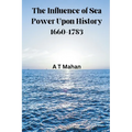 The Influence of Sea Power Upon History, 1660-1783