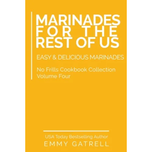 Marinades For the Rest of Us: Easy & Delicious Marinades