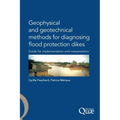 Geophysical and Geotechnical Methods for Diagnosing Flood Protection Dikes: Guide pour la mise en oeuvre et l'interprétation