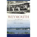 Weymouth: New Chronicles and Old Yarns from the South Shore