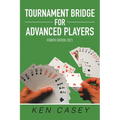 Tournament Bridge for Advanced Players: Fourth Edition 2021