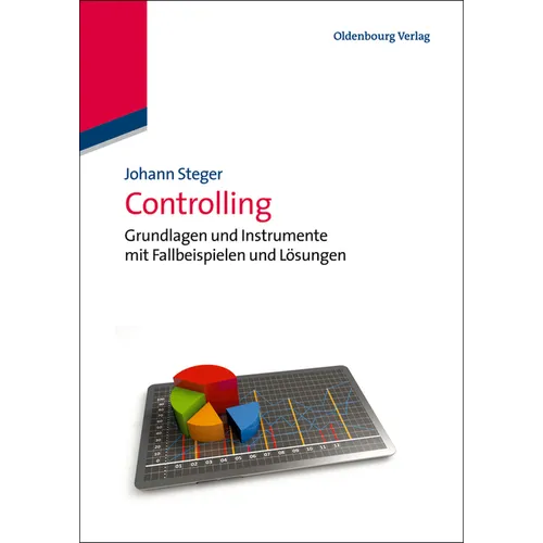 Controlling: Grundlagen Und Instrumente Mit Fallbeispielen Und Lösungen