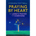 Praying by Heart: The Lord's Prayer for Everyone