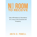 No Room to Receive: Daily Affirmations of Abundance for Living a Life of Purpose and Prosperity