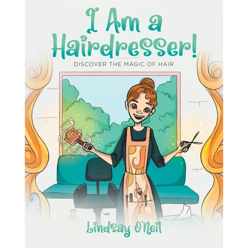 I Am a Hairdresser!: Discover the Magic of Hair