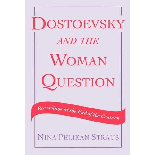 Dostoevsky and the Woman Question: Rereadings at the End of a Century - Hardcover