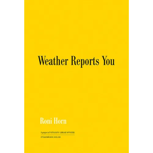 Roni Horn: Weather Reports You