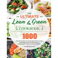 The Ultimate Lean and Green Cookbook: 1000-Day Lean & Green and Fueling Hacks Recipes to Help You Manage Figure and Keep Healthy by Harnessing the Pow
