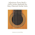 Selections from Bach's Cello Suites Realized for Easy Classical Guitar Solo
