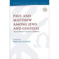 Paul and Matthew Among Jews and Gentiles: Essays in Honour of Terence L. Donaldson