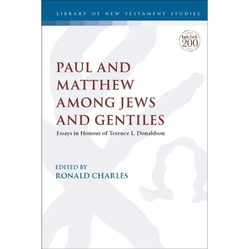 Paul and Matthew Among Jews and Gentiles: Essays in Honour of Terence L. Donaldson