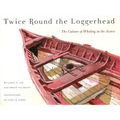 Twice Round the Loggerhead: The Culture of Whaling in the Azores
