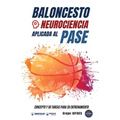Baloncesto. Neurociencia aplicada al pase: Concepto y 50 tareas para su entrenamiento