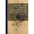 Elements of Geometry, Containing the First Six Books of Euclid