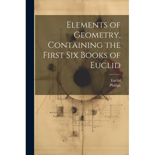 Elements of Geometry, Containing the First Six Books of Euclid