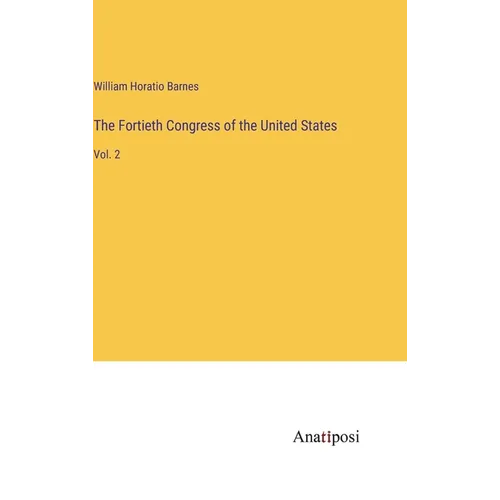 The Fortieth Congress of the United States: Vol. 2