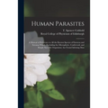 Human Parasites: a Manual of Reference to All the Known Species of Entozoa and Ectozoa Which (excluding the Microphytic, Confervoid, an