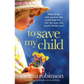 To Save My Child: A totally gripping and heartbreaking family drama