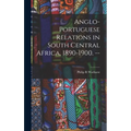 Anglo-Portuguese Relations in South Central Africa, 1890-1900. --