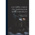 Los Doce Libros Del Emperador Marco Aurelio