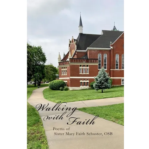Walking With Faith: Poems of Sister Mary Faith Schuster, OSB