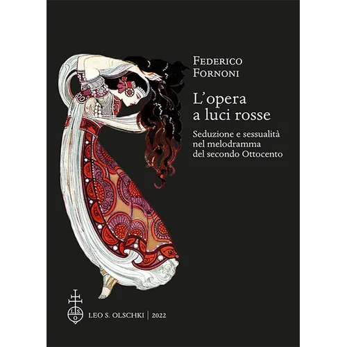 L'Opera a Luci Rosse: Seduzione E Sessualita Nel Melodramma del Secondo Ottocento