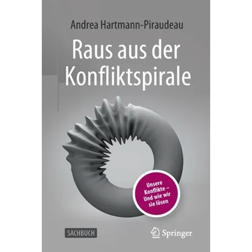 Raus Aus Der Konfliktspirale: Unsere Konflikte - Und Wie Wir Sie Lösen