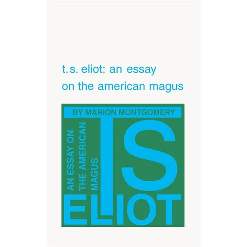 T. S. Eliot: An Essay on the American Magus