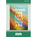 Living the Life That You Are: Finding Wholeness When You Feel Lost, Isolated, and Afraid [Large Print 16 Pt Edition]