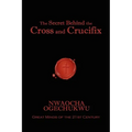The Secret Behind the Cross and Crucifix