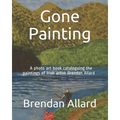 Gone Painting: A photo art book cataloguing the paintings of Irish artist Brendan Allard