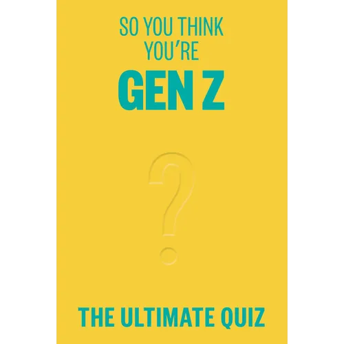 So You Think You're Gen Z?: The Ultimate Gen Z Quiz