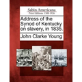 Address of the Synod of Kentucky on Slavery, in 1835.