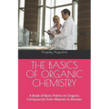 The Basics of Organic Chemistry: A Book of Basic Points on Organic Compounds from Alkanes to Amines