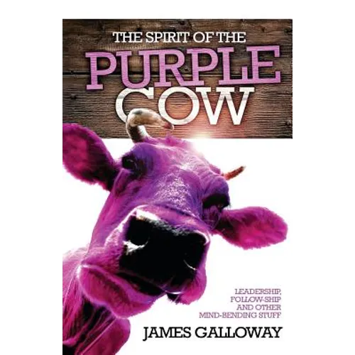 The Spirit of the Purple Cow: Leadership, follow-ship and other mind-bending stuff