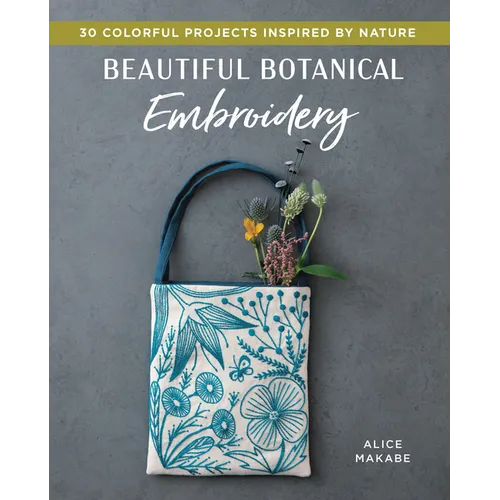 Beautiful Botanical Embroidery: Colorful Projects Inspired by Nature