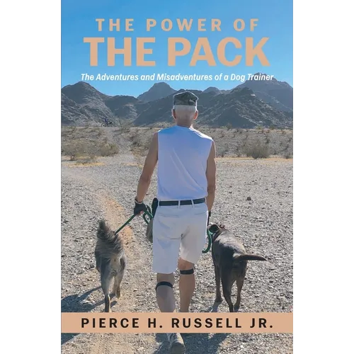 The Power of the Pack: The Adventures and Misadventures of a Dog Trainer
